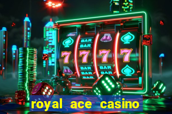 royal ace casino sign up bonus